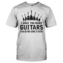 Load image into Gallery viewer, I Have Too Many Guitars (Said No One Ever) - T Shirt - I_have_too_many_guitars_said_no_one_ever_-_men_-_white
