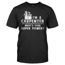 Load image into Gallery viewer, I'm A Carpenter, What's Your Super Power? - T Shirt - I_m_A_Carpenter_What_s_Your_Super_Power_men_black