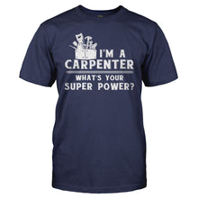 Load image into Gallery viewer, I'm A Carpenter, What's Your Super Power? - T Shirt - I_m_A_Carpenter_What_s_Your_Super_Power_men_navy