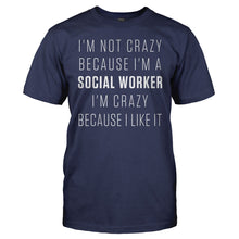 Load image into Gallery viewer, I'm Crazy Because I Like Being a Social Worker - T Shirt - I_m_Crazy_Because_I_Like_Being_a_Social_Worker_men_navy