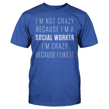 Load image into Gallery viewer, I'm Crazy Because I Like Being a Social Worker - T Shirt - I_m_Crazy_Because_I_Like_Being_a_Social_Worker_men_royal