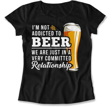 Load image into Gallery viewer, I'm Not Addicted to Beer. We Are Just In A Very Committed Relationship - T Shirt - I_m_Not_Addicted_to_Beer_a71cae8b-6466-44d4-8cca-0adff5e2fb58