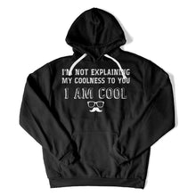 Load image into Gallery viewer, I'm Not Explaining My Coolness To You. - T Shirt - I_m_Not_Explaining_My_Coolness_To_You_hoodie_black