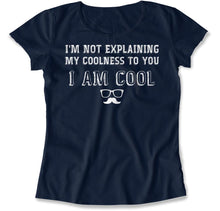 Load image into Gallery viewer, I'm Not Explaining My Coolness To You. - T Shirt - I_m_Not_Explaining_My_Coolness_To_You_women_navy