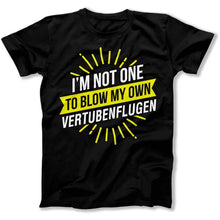 Load image into Gallery viewer, I'm Not One To Blow My Own Vertubenflugen - T Shirt - I_m_Not_One_To_Blow_My_Own_Vertubenflugen_men_black