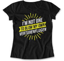 Load image into Gallery viewer, I'm Not One To Blow My Own Vertubenflugen - T Shirt - I_m_Not_One_To_Blow_My_Own_Vertubenflugen_women_black