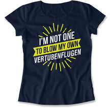Load image into Gallery viewer, I'm Not One To Blow My Own Vertubenflugen - T Shirt - I_m_Not_One_To_Blow_My_Own_Vertubenflugen_women_navy