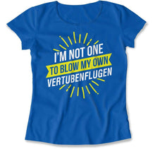 Load image into Gallery viewer, I'm Not One To Blow My Own Vertubenflugen - T Shirt - I_m_Not_One_To_Blow_My_Own_Vertubenflugen_women_royal