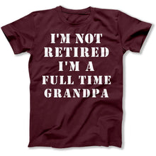 Load image into Gallery viewer, I'm Not Retired I'm a Full Time Grandpa - T Shirt - I_m_Not_Retired_I_m_a_Full_Time_Grandpa_men_maroon