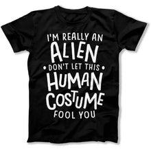 Load image into Gallery viewer, I'm Really An Alien Don't Let This Human Costume Fool You - T Shirt - I_m_Really_An_Alien_Don_t_Let_This_Human_Costume_Fool_You_men_black