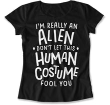 Load image into Gallery viewer, I'm Really An Alien Don't Let This Human Costume Fool You - T Shirt - I_m_Really_An_Alien_Don_t_Let_This_Human_Costume_Fool_You_women_black