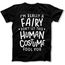 Load image into Gallery viewer, I'm Really a Fairy Don't Let This Human Costume Fool You - T Shirt - I_m_Really_a_Fairy_Don_t_Let_This_Human_Costume_Fool_You_men_black