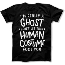 Load image into Gallery viewer, I'm Really a Ghost Don't Let This Human Costume Fool You - T Shirt - I_m_Really_a_Ghost_Don_t_Let_This_Human_Costume_Fool_You_men_black