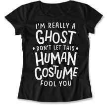 Load image into Gallery viewer, I'm Really a Ghost Don't Let This Human Costume Fool You - T Shirt - I_m_Really_a_Ghost_Don_t_Let_This_Human_Costume_Fool_You_women_black
