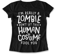Load image into Gallery viewer, I'm Really a Zombie Don't Let This Human Costume Fool You - T Shirt - I_m_Really_a_Zombie_Don_t_Let_This_Human_Costume_Fool_You_women_black