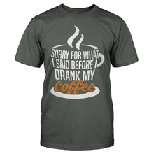 Load image into Gallery viewer, I'm Sorry For What I Said Before I Drank My Coffee - T Shirt - I_m_Sorry_For_What_I_Said_Before_I_Drank_My_Coffee_charcoal