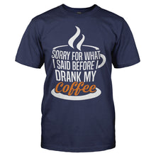 Load image into Gallery viewer, I'm Sorry For What I Said Before I Drank My Coffee - T Shirt - I_m_Sorry_For_What_I_Said_Before_I_Drank_My_Coffee_navy