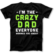 Load image into Gallery viewer, I'm The Crazy Dad Everyone Warned You About - T Shirt - I_m_The_Crazy_Dad_Everyone_Warned_You_About_men_black