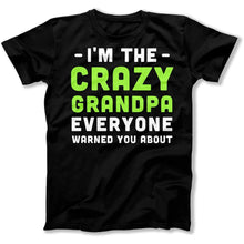Load image into Gallery viewer, I'm The Crazy Grandpa Everyone Warned You About - T Shirt - I_m_The_Crazy_Grandpa_Everyone_Warned_You_About_men_black