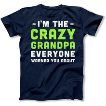 Load image into Gallery viewer, I'm The Crazy Grandpa Everyone Warned You About - T Shirt - I_m_The_Crazy_Grandpa_Everyone_Warned_You_About_men_navy