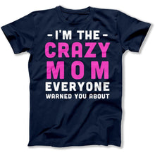 Load image into Gallery viewer, I'm The Crazy Mom Everyone Warned You About - T Shirt - I_m_The_Crazy_Mom_Everyone_Warned_You_About_men_navy