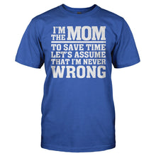 Load image into Gallery viewer, I'm The Mom Therefore I'm Never Wrong - T Shirt - I_m_The_Mom_Therefore_I_m_Never_Wrong_royal