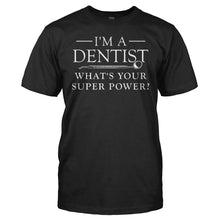 Load image into Gallery viewer, I'm a Dentist, What's Your Super Power? - T Shirt - I_m_a_Dentist_What_s_Your_Super_Power_men_black