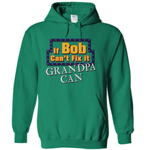Load image into Gallery viewer, If Bob Can't Fix It, Grandpa Can - T Shirt - If-Bob-Can_t-Fix-It_-Grandpa-Can---hoodie---kelly-green