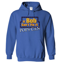 Load image into Gallery viewer, If Bob Can't Fix It, Pops Can - T Shirt - If-Bob-Can_t-Fix-It_-Pops-Can---hoodie---Royal-Blue