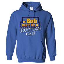 Load image into Gallery viewer, If Bob Can't Fix It, (custom) Can - Personalized - T Shirt - If-Bob-Can_t-Fix-It_-_custom_-Can---Personalized---hoodie---Royal-Blue