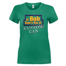 Load image into Gallery viewer, If Bob Can't Fix It, (custom) Can - Personalized - T Shirt - If-Bob-Can_t-Fix-It_-_custom_-Can---Personalized---ladies---Kelly-Green