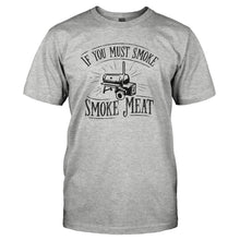 Load image into Gallery viewer, If You Must Smoke, Smoke Meat. - T Shirt - If-You-Must-Smoke_-Smoke-Meat---tshirt---Heather-Grey
