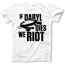 Load image into Gallery viewer, If Daryl Dies We Riot - T Shirt - If_Daryl_Dies_We_Riot_men_white