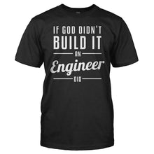 Load image into Gallery viewer, If God Didn't Build It, an Engineer Did - T Shirt - If_God_Didn_t_Build_It_an_Engineer_Did_men_black