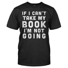 Load image into Gallery viewer, If I Can't Take My Book, I'm Not Going - T Shirt - If_I_Can_t_Take_My_Book_I_m_Not_Going_men_black