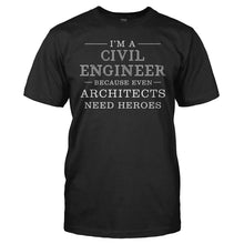 Load image into Gallery viewer, I'm A Civil Engineer Because Architects Need Heroes - T Shirt - Im_A_Civil_Engineer_Because_Architects_Need_Heroes_men_black