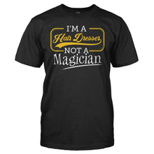Load image into Gallery viewer, I'm a Hair Dresser, Not a Magician - T Shirt - Im_a_Hair_Dresser_Not_a_Magician_men_black