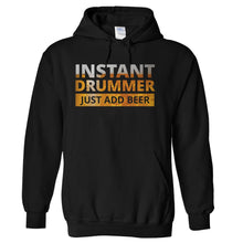 Load image into Gallery viewer, Instant Drummer. Just Add Beer. - T Shirt - Instant-Drummer.-Just-Add-Beer-hoodie-Black