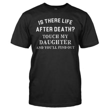 Load image into Gallery viewer, Is There Life After Death? Touch My Daughter and Find Out - T Shirt - Is_There_Life_After_Death_Touch_My_Daughter_and_Find_Out_men_black