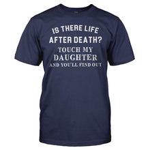 Load image into Gallery viewer, Is There Life After Death? Touch My Daughter and Find Out - T Shirt - Is_There_Life_After_Death_Touch_My_Daughter_and_Find_Out_men_navy