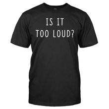 Load image into Gallery viewer, Is it too loud? - T Shirt - Is_it_too_loud_men_black