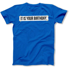 Load image into Gallery viewer, It Is Your Birthday. - T Shirt - It_Is_Your_Birthday_men_royal