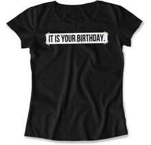Load image into Gallery viewer, It Is Your Birthday. - T Shirt - It_Is_Your_Birthday_women_black