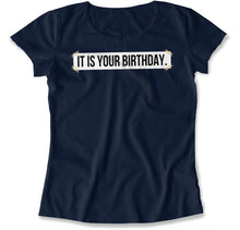 Load image into Gallery viewer, It Is Your Birthday. - T Shirt - It_Is_Your_Birthday_women_navy