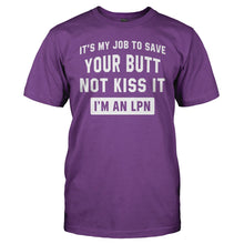 Load image into Gallery viewer, It's My Job To Save Your Butt, Not Kiss It. I'm an LPN. - T Shirt - It_s_My_Job_To_Save_Your_Butt_Not_Kiss_It_I_m_an_LPN_men_purple