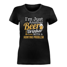 Load image into Gallery viewer, Just A Beer Drinker With a Hunting Problem - T Shirt - JUST_A_BEER_DRINKER_WITH_A_HUNTING_PROBLEM-_Ladies_-_Black