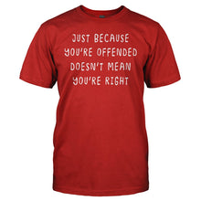 Load image into Gallery viewer, Just Because You're Offended Doesn't Mean You're Right - T Shirt - JUST_BECAUSE_YOU_RE_OFFENDED_DOESN_T_MEAN_YOU_RE_RIGHT_-_men_-_red