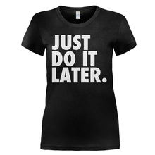 Load image into Gallery viewer, Just Do It Later - T Shirt - JUST_DO_IT_LATER_-_Ladies_-_black