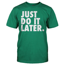 Load image into Gallery viewer, Just Do It Later - T Shirt - JUST_DO_IT_LATER_-_Men_-_kellygreen