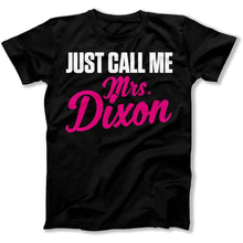 Load image into Gallery viewer, Just Call Me Mrs. Dixon - T Shirt - Just_Call_Me_Mrs_46900aa9-a355-4f31-8f6a-be1d4b981714